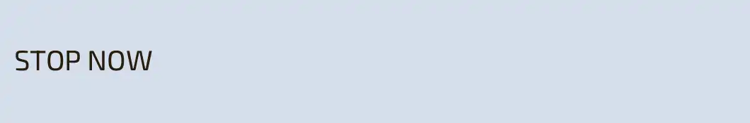 STOP NOW